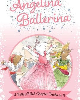 Angelina Ballerina 4 Ballet-Filled Chapter Books in 1!: Best Big Sister Ever!; Angelina Ballerina s Ballet Tour; Angelina Ballerina and the Dancing Pr Online now