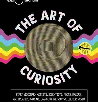 Art of Curiosity: 50 Visionary Artists, Scientists, Poets, Makers & Dreamers Who Are Changing the Way We See Our World, The Discount