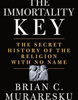 Immortality Key: The Secret History of the Religion with No Name, The Online Hot Sale