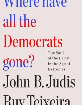 Where Have All the Democrats Gone?: The Soul of the Party in the Age of Extremes Online now