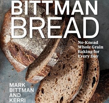 Bittman Bread: No-Knead Whole Grain Baking for Every Day: A Bread Recipe Cookbook For Sale