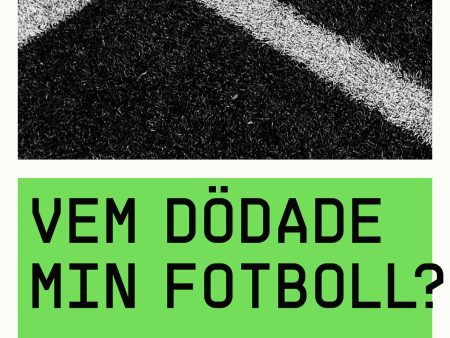 Vem dödade min fotboll? : en uppgörelse med världens mest älskade sport Online Sale