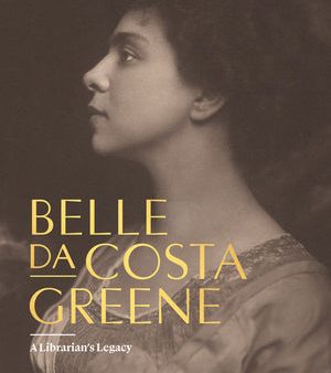 Belle Da Costa Greene: A Librarian s Legacy Online