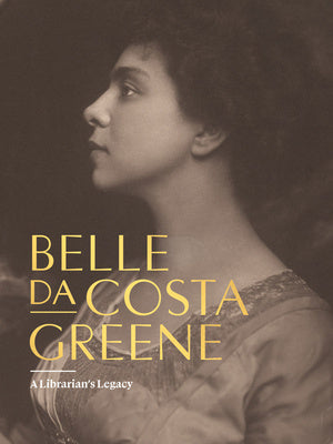 Belle Da Costa Greene: A Librarian s Legacy Online