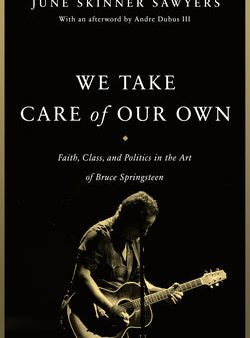 We Take Care of Our Own: Faith, Class, and Politics in the Art of Bruce Springsteen Discount