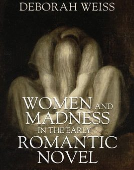 Women and Madness in the Early Romantic Novel: Injured Minds, Ruined Lives Cheap