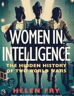 Women in Intelligence: The Hidden History of Two World Wars For Sale