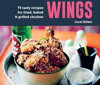 Wings: 75 Tasty Recipes for Fried, Baked & Grilled Chicken Cheap