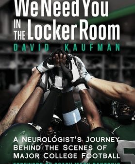 We Need You in the Locker Room: A Neurologist s Journey Behind the Scenes of Major College Football Sale