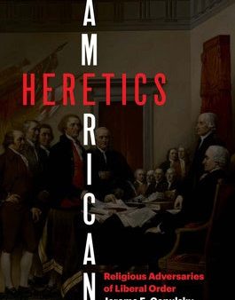 American Heretics: Religious Adversaries of Liberal Order For Sale