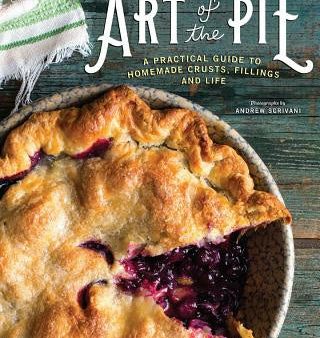 Art of the Pie: A Practical Guide to Homemade Crusts, Fillings, and Life Online Sale