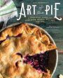 Art of the Pie: A Practical Guide to Homemade Crusts, Fillings, and Life Online Sale