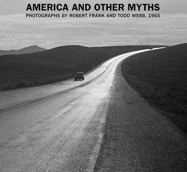 America and Other Myths: Photographs by Robert Frank and Todd Webb, 1955 Hot on Sale