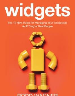 Widgets: The 12 New Rules for Managing Your Employees as If They re Real People Online