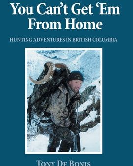 You Can t Get  Em From Home: Hunting Adventures in British Columbia For Cheap