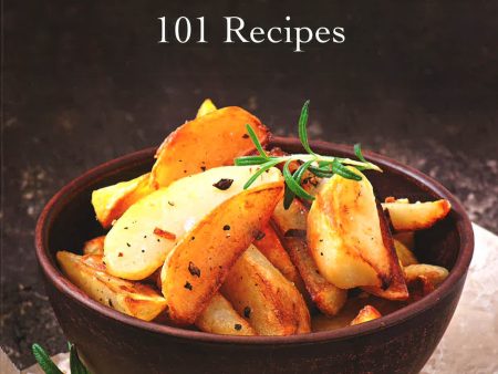 Potatoes: 101 Recipes - A Passion For Spuds Hot on Sale