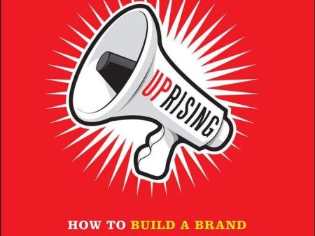 Uprising: How To Build A Brand--And Change The World--By Sparking Cultural Movements Online Sale