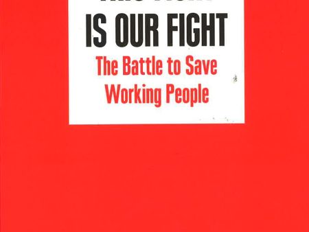 This Fight Is Our Fight: The Battle To Save Working People For Discount