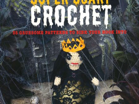 Super Scary Crochet: 35 Gruesome Patterns To Sink Your Hook Into Online Sale