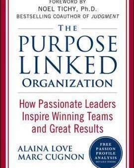 The Purpose Linked Organization: How Passionate Leaders Inspire Winning Teams And Great Results For Discount