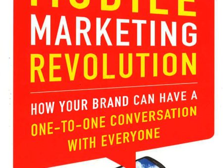 The Mobile Marketing Revolution: How Your Brand Can Have A One-To-One Conversation With Everyone Hot on Sale